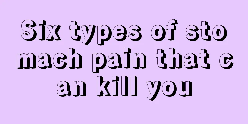 Six types of stomach pain that can kill you