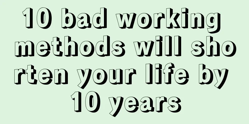 10 bad working methods will shorten your life by 10 years
