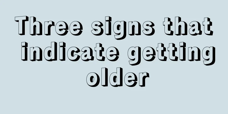 Three signs that indicate getting older