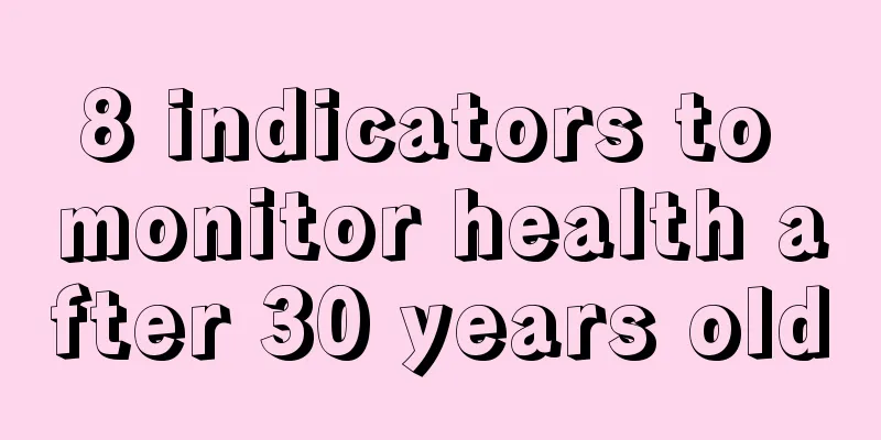 8 indicators to monitor health after 30 years old