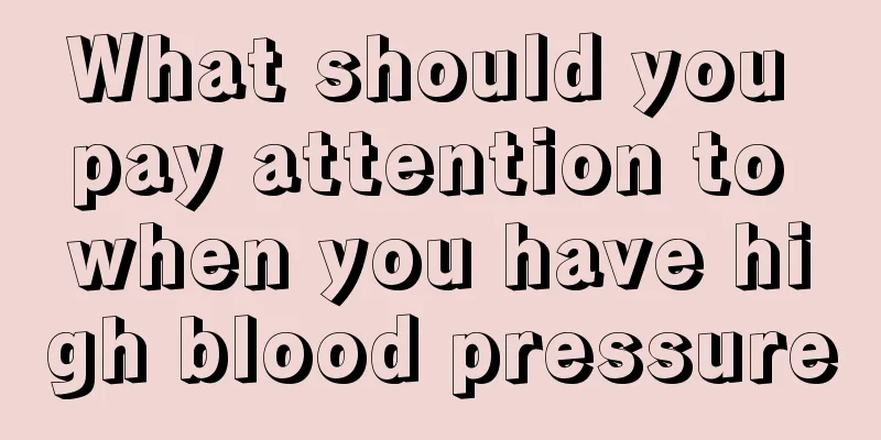 What should you pay attention to when you have high blood pressure