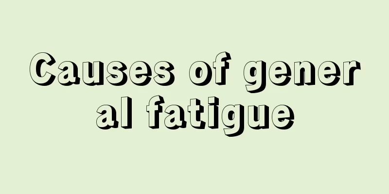 Causes of general fatigue
