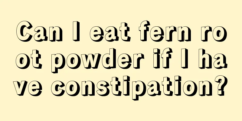 Can I eat fern root powder if I have constipation?