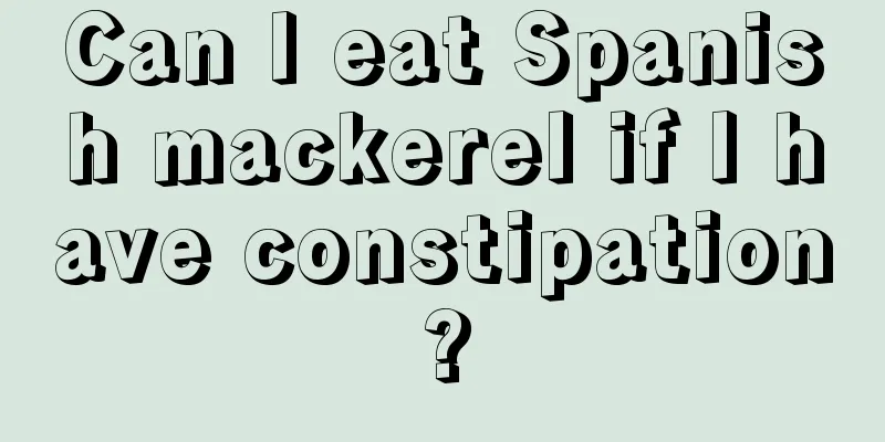 Can I eat Spanish mackerel if I have constipation?