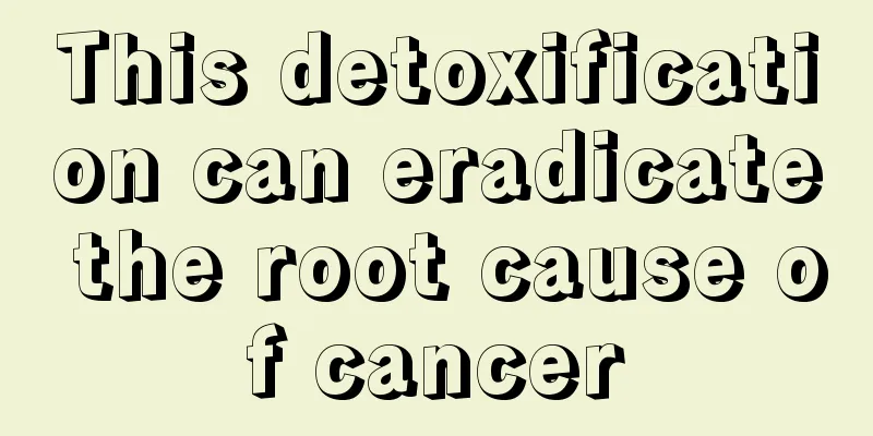 This detoxification can eradicate the root cause of cancer
