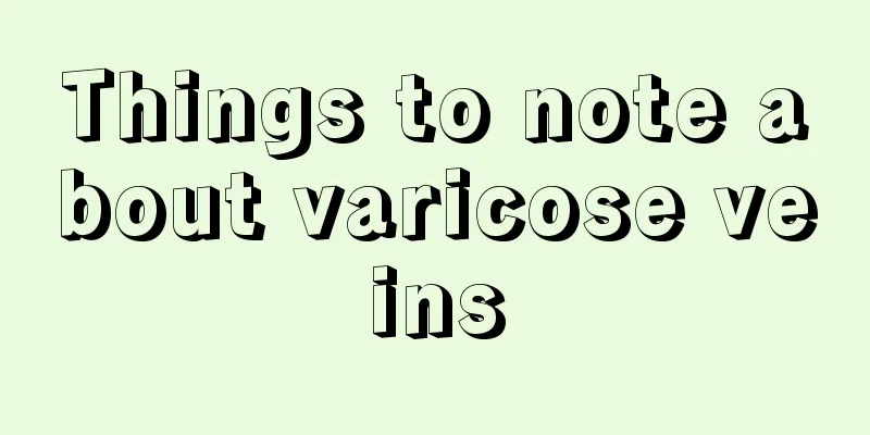 Things to note about varicose veins