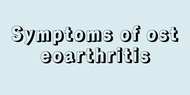 Symptoms of osteoarthritis