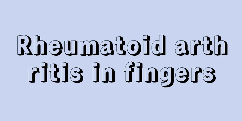 Rheumatoid arthritis in fingers