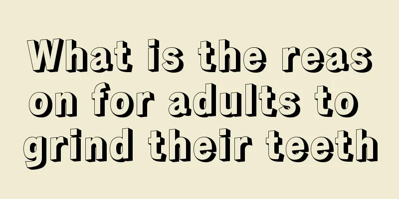 What is the reason for adults to grind their teeth