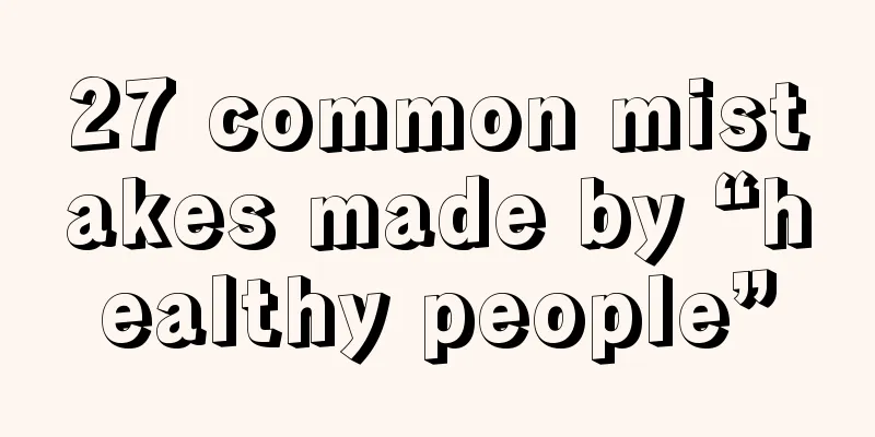 27 common mistakes made by “healthy people”