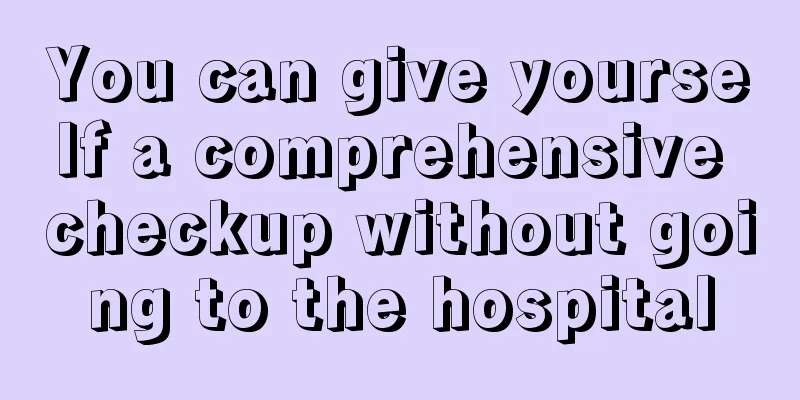 You can give yourself a comprehensive checkup without going to the hospital