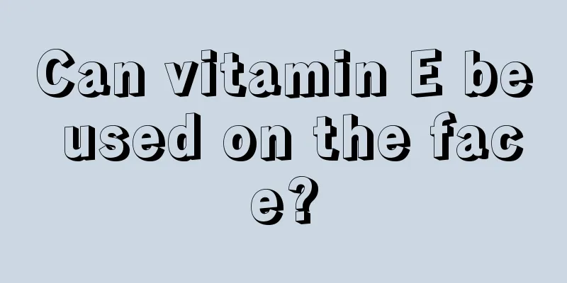 Can vitamin E be used on the face?