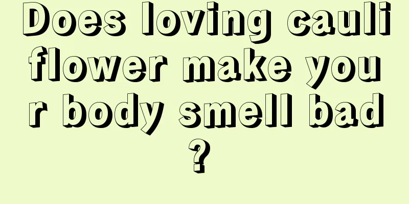Does loving cauliflower make your body smell bad? 