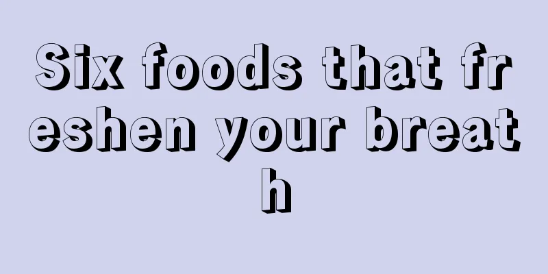 Six foods that freshen your breath