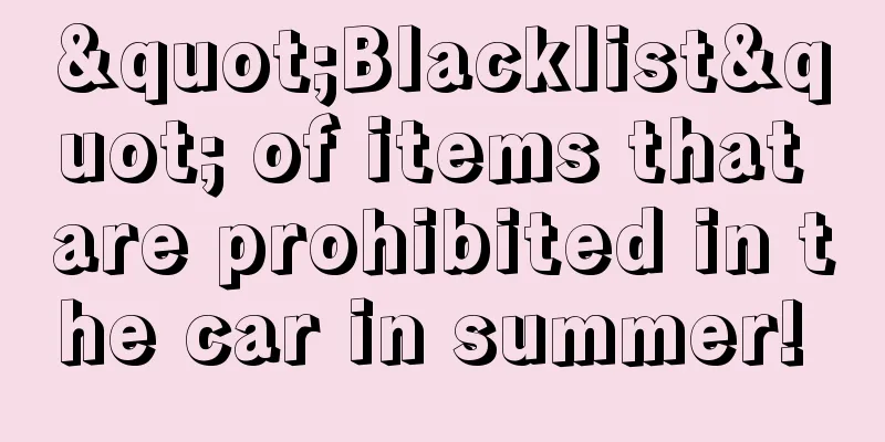 "Blacklist" of items that are prohibited in the car in summer! 