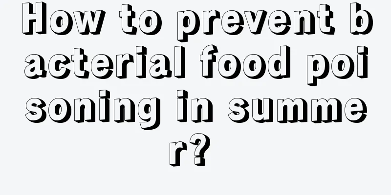 How to prevent bacterial food poisoning in summer? 