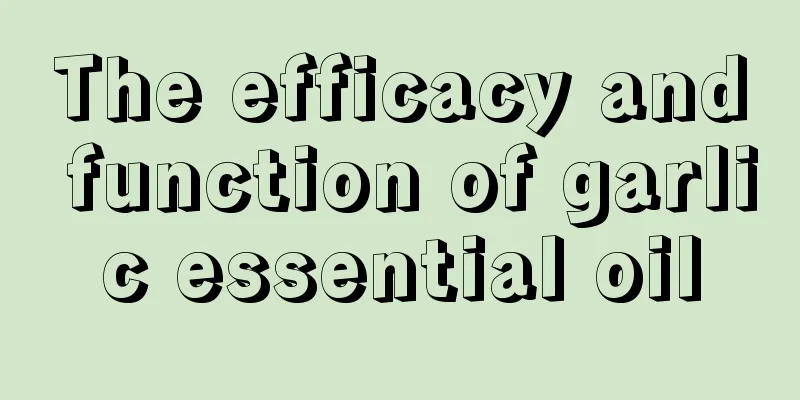 The efficacy and function of garlic essential oil