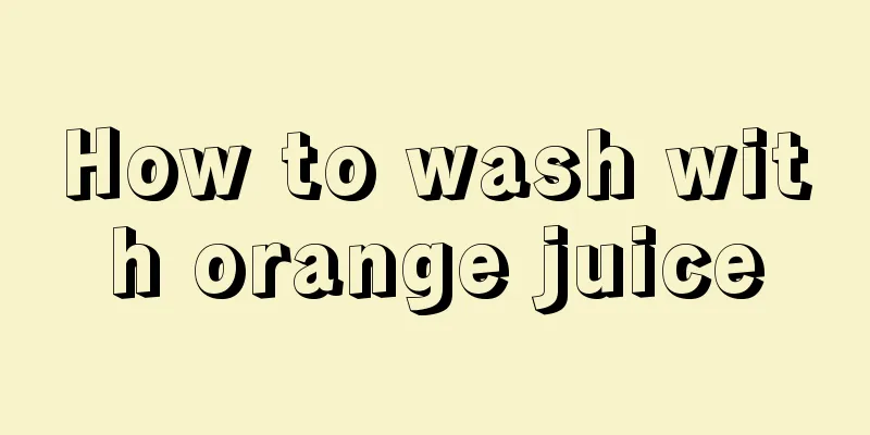 How to wash with orange juice