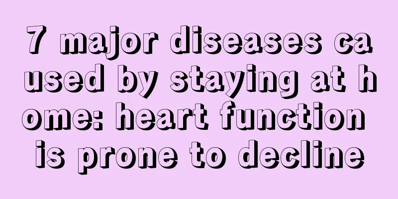 7 major diseases caused by staying at home: heart function is prone to decline