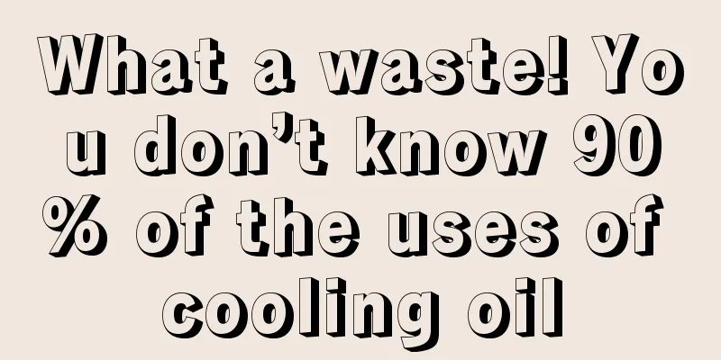What a waste! You don’t know 90% of the uses of cooling oil