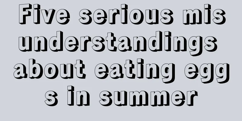 Five serious misunderstandings about eating eggs in summer
