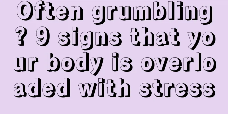 Often grumbling? 9 signs that your body is overloaded with stress
