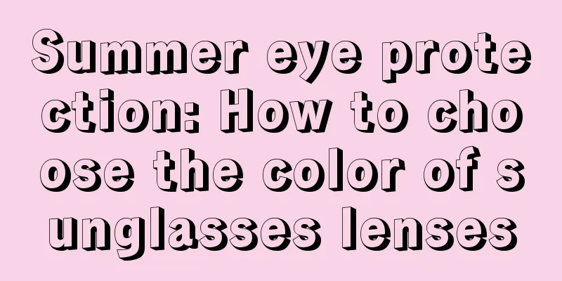Summer eye protection: How to choose the color of sunglasses lenses