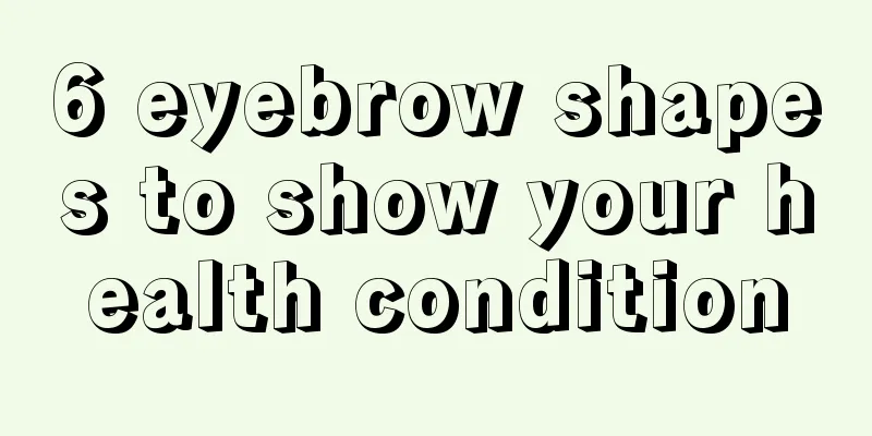 6 eyebrow shapes to show your health condition