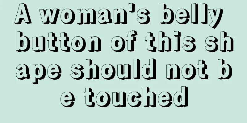 A woman's belly button of this shape should not be touched