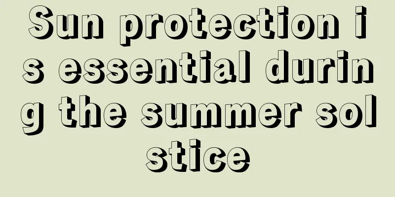 Sun protection is essential during the summer solstice