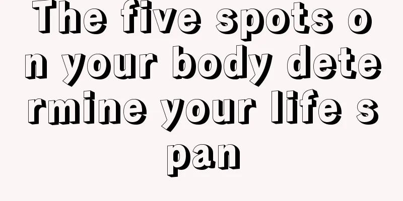 The five spots on your body determine your life span