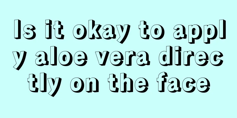 Is it okay to apply aloe vera directly on the face