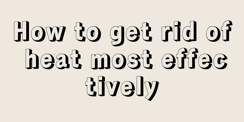 How to get rid of heat most effectively