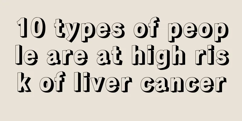 10 types of people are at high risk of liver cancer