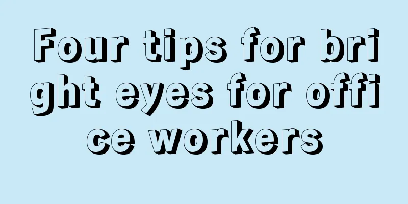Four tips for bright eyes for office workers