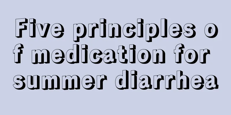 Five principles of medication for summer diarrhea