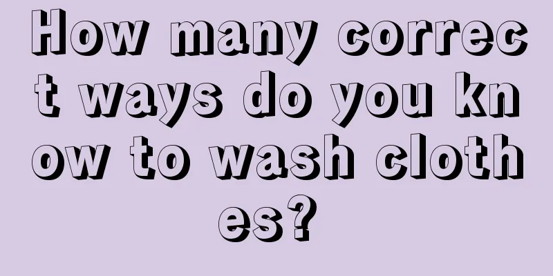 How many correct ways do you know to wash clothes? 