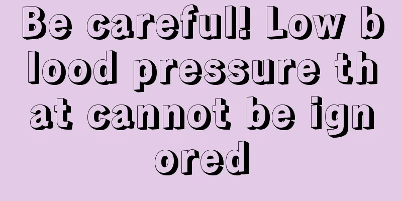 Be careful! Low blood pressure that cannot be ignored