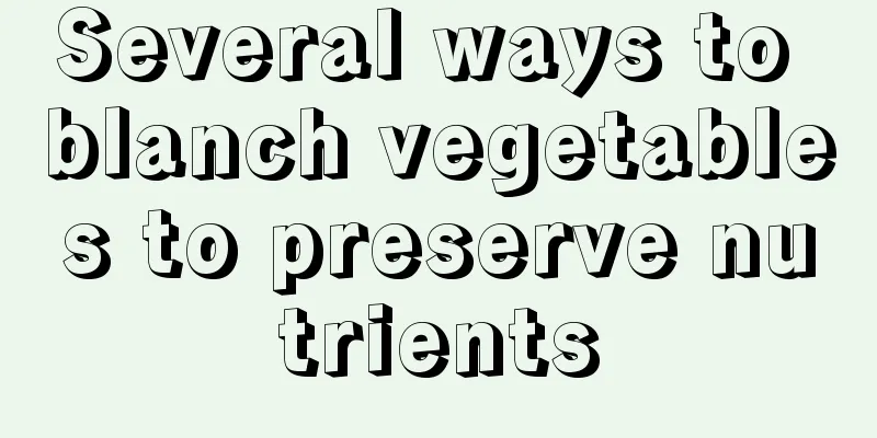Several ways to blanch vegetables to preserve nutrients