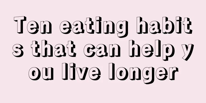 Ten eating habits that can help you live longer