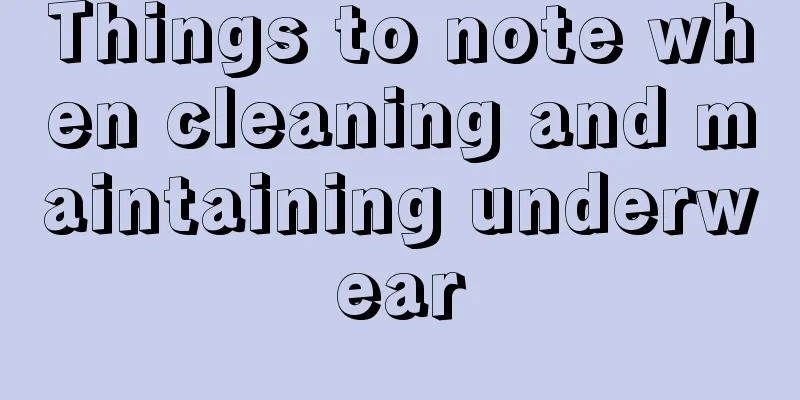 Things to note when cleaning and maintaining underwear