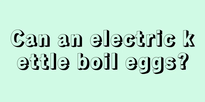 Can an electric kettle boil eggs?
