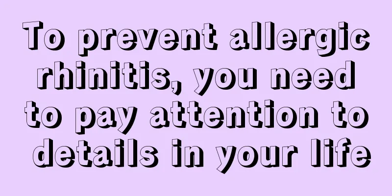 To prevent allergic rhinitis, you need to pay attention to details in your life