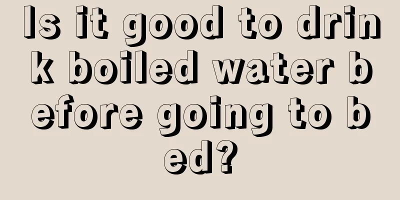 Is it good to drink boiled water before going to bed?
