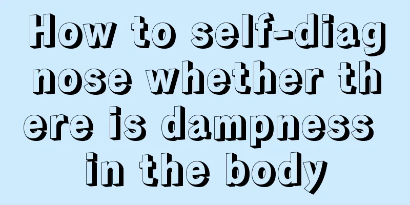 How to self-diagnose whether there is dampness in the body