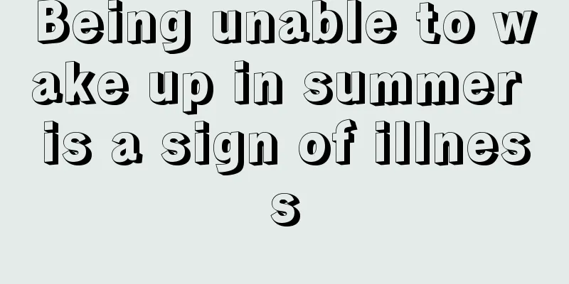 Being unable to wake up in summer is a sign of illness