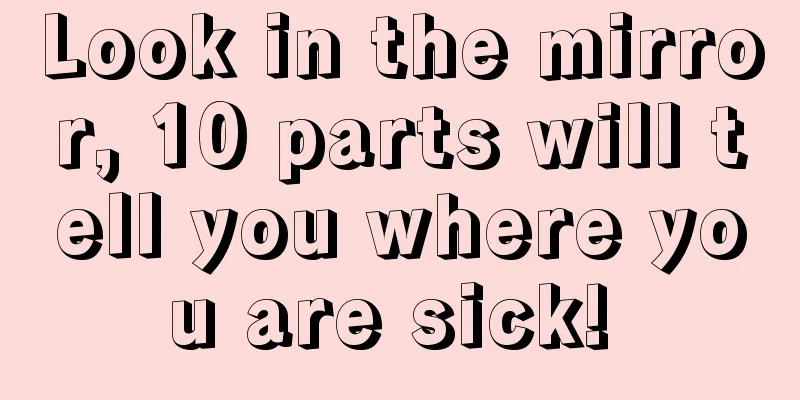 Look in the mirror, 10 parts will tell you where you are sick! 