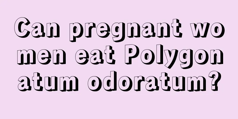 Can pregnant women eat Polygonatum odoratum?