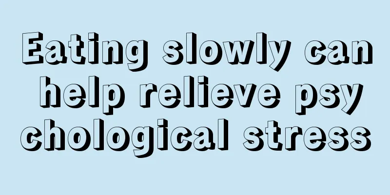 Eating slowly can help relieve psychological stress
