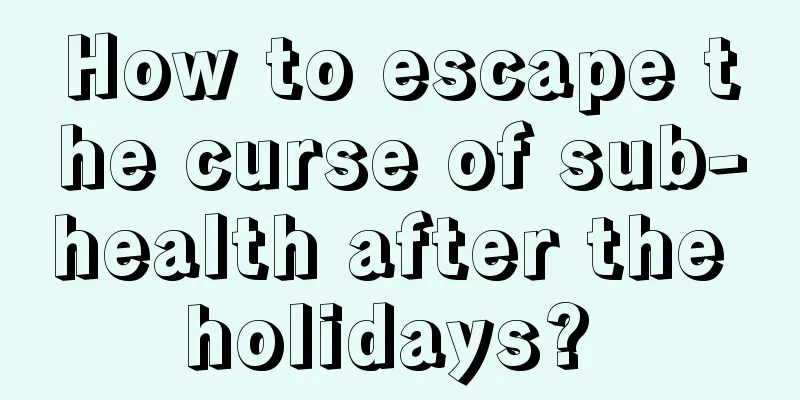 How to escape the curse of sub-health after the holidays? 